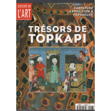 Trésors de topkapi ( expostion à versailles ) / dossier de l'art...