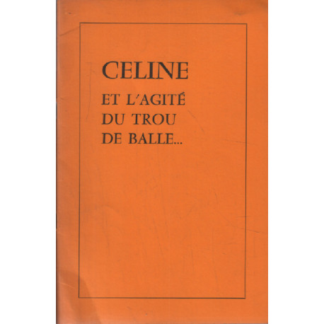 Céline et l'agité du trou de balle (A propos de "Les idées de...