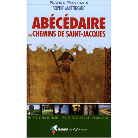 Abécédaire des chemins de Saint-Jacques : Mythes histoire hauts...