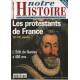 Les protestants de france 16e-20e siècle / revue notre histoire (...