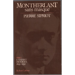 Montherlant Sans Masque / Tome 1 : L' Enfant Prodigue 1895-1932