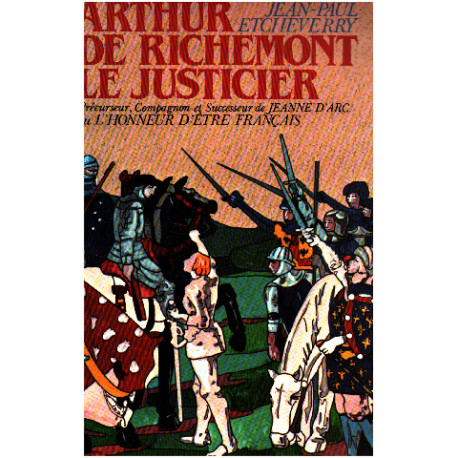 Arthur de Richemont le justicier précurseur compagnon et...