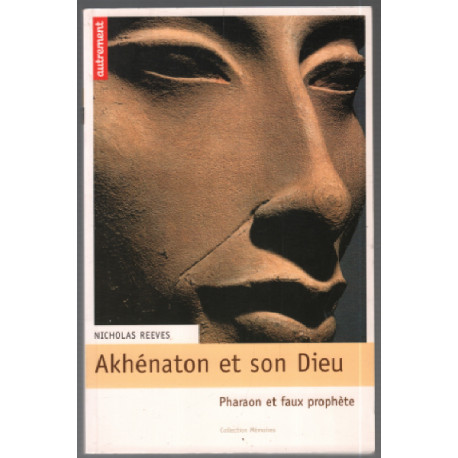 Akhenaton et son dieu : Pharaon et faux prophète