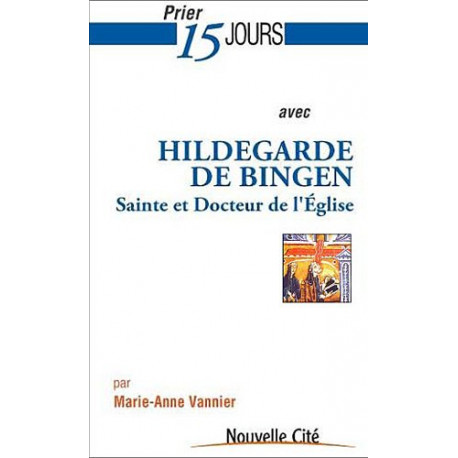 Prier 15 jours avec Hildegarde de Bingen : Sainte et docteur de...