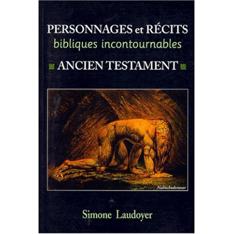 PERSONNAGES ET RECITS BIBLIQUES INCONTOURNABLES. : Ancien testament