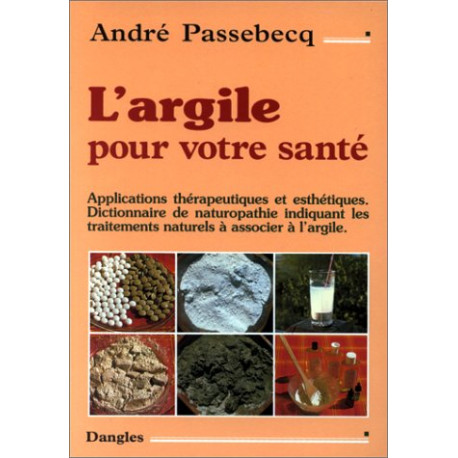 L'Argile pour Votre Santé. Applications Thérapeutiques et...