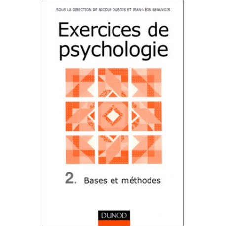 Exercices de psychologie tome 2 : Bases et méthodes