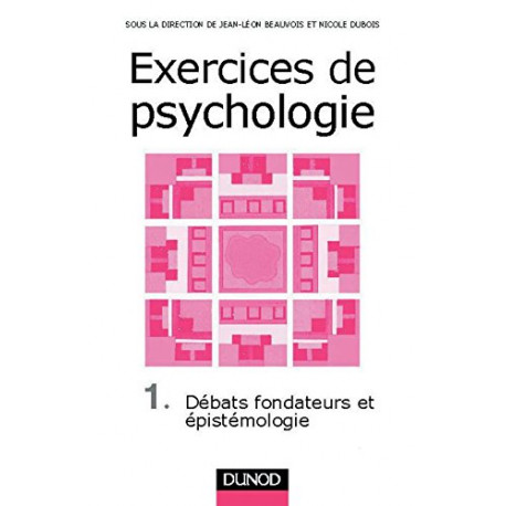 Exercices de psychologie tome 1 : Débats fondateurs et épistémologie