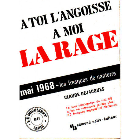 A Toi L'angoisse A Moi La Rage : Mai 1968 - Les Fresques De Nanterre