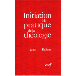 Initiation à la pratique de la théologie : Tome 4 Ethique