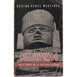 Cuauhtemoc / vie et mort de la culture aztèque