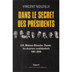 Dans le secret des présidents: CIA Maison-Blanche Elysée : les...