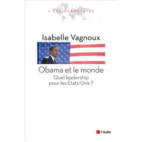 Obama et le monde - Quel leadership pour les Etats-unis