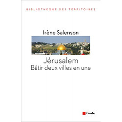 Jérusalem : bâtir deux villes en une