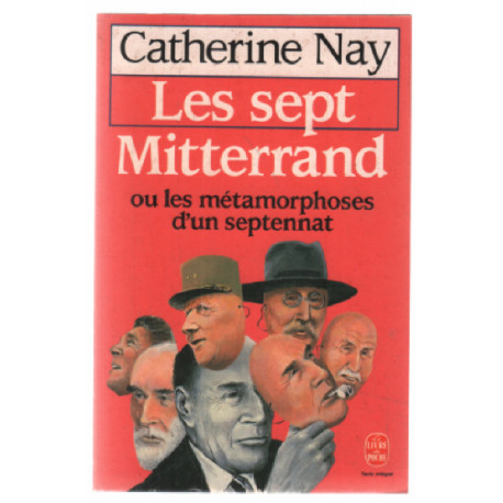 Les sept Mitterrand ou Les métamorphoses d'un septennat