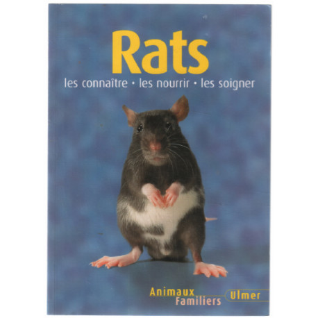 Rats : Les connaître les nourir les soigner
