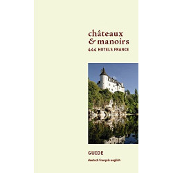 Châteaux et manoirs : 444 Hôtels France édition...