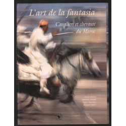 L'Art de la fantasia cavaliers et chevaux du Maroc