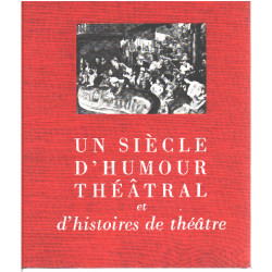 Un siècle d'humour théâtral et d'histoires de théâtre Textes...