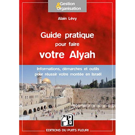 Guide pratique pour faire votre Alyah: Informations démarches et...