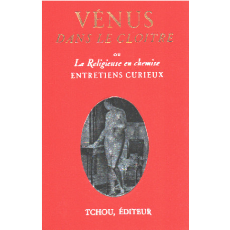 Venus dans le cloitre ou la religieuse en chemise : entretiens...