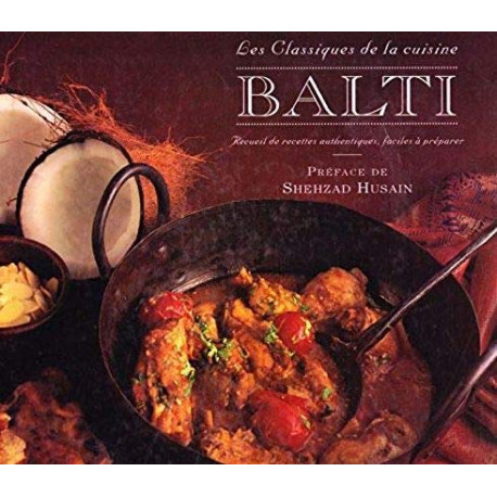 Balti les classiques de la cuisine : Recueil de recettes...