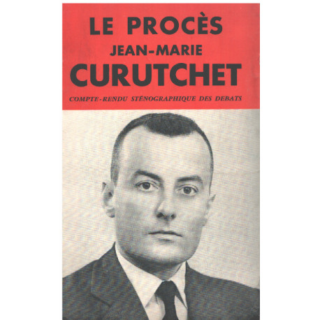 Le procés jean-marie Curutchet. compte rendu sténographique des...