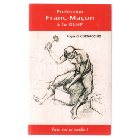 Tais toi et taille / Profession Franc-maçon à la GLNF