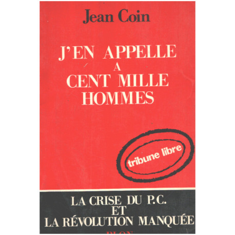 J'en appelle a cent mille hommes / la crise du P.C. et la...