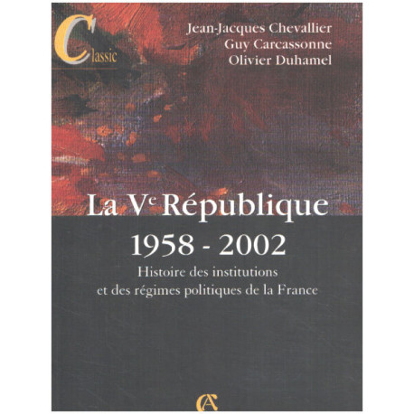 La Ve République 1958-2002 : Histoire des institutions et des...