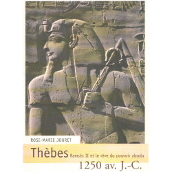 Thèbes 1250 av. J.-C : Ramsès II et le rêve du pouvoir absolu