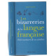 Les Bizarreries de la langue française: Petit inventaire de ses...