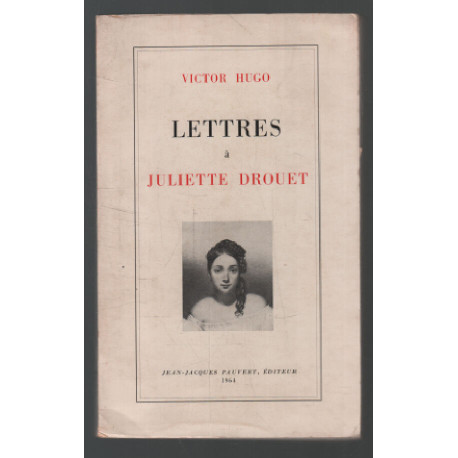 Lettres à juliette Drouet 1833-1882