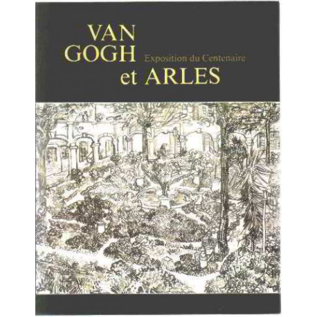 Van gogh et arles / exposition du centenaire