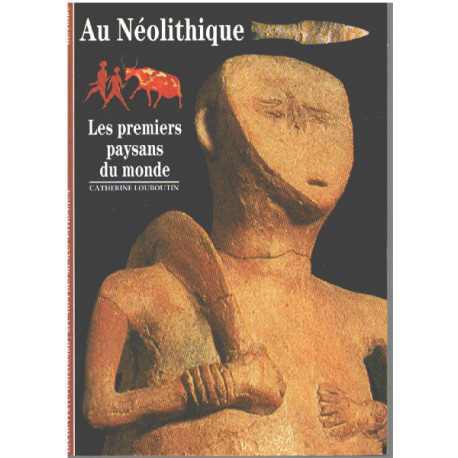 Au Néolithique : Les Premiers Paysans du monde