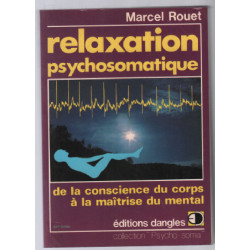 Relaxation psychosomatique. De la conscience du corps à la...