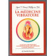 La médecine vibratoire : Le grand livre pratique des fleurs de...