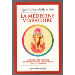 La médecine vibratoire : Le grand livre pratique des fleurs de...