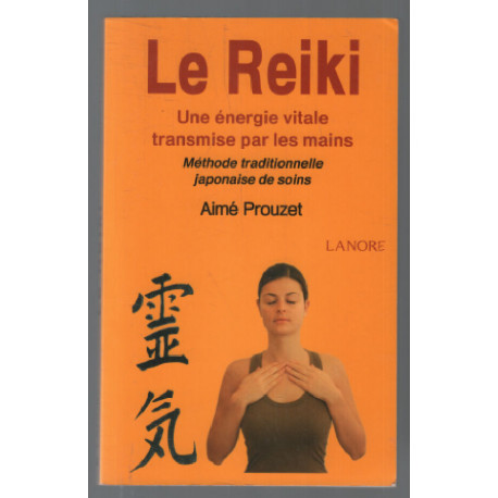 Le Reiki : Une énergie vitale transmise par les mains , Méthode...