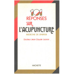 101 réponses sur l'acupuncture. Médecine de l'énergie