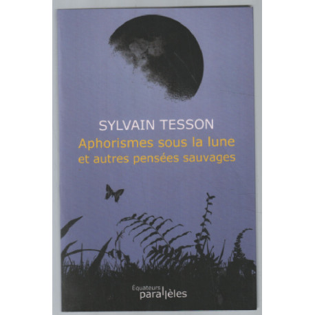 APHORISMES SOUS LA LUNE ET AUTRES PENSEES SAUVAGES