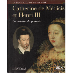 Catherine de Médicis et Henri III la passion du pouvoir