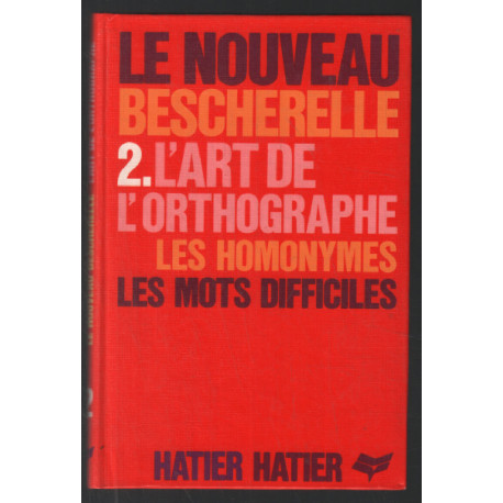 Le Nouveau Bescherelle tome 2 : l'art de l'orthographe les...
