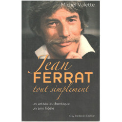 Jean Ferrat tout simplement : Un artiste authentique un ami fidèle