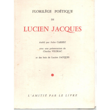 Florilège poétique de Lucien Jacques etabli par jules Carrez avec...
