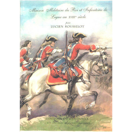 Maison militaire du roi et d'infanterie de ligne au XVIII° siecle...