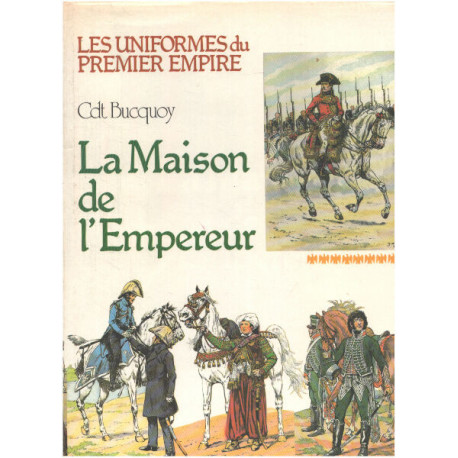 Les uniformes du premier empire / la maison de l'empereur
