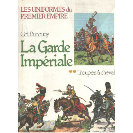 Les uniformes du premier empire / la garde imperiale : troupes à...