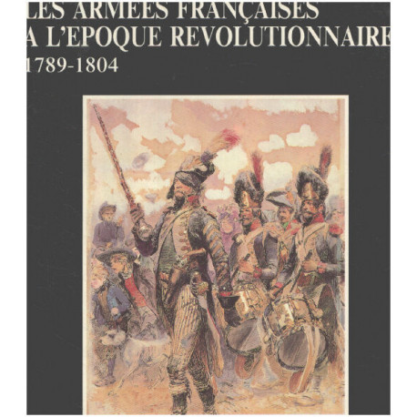 Les Armées françaises à l'époque révolutionnaire: 1789-1804