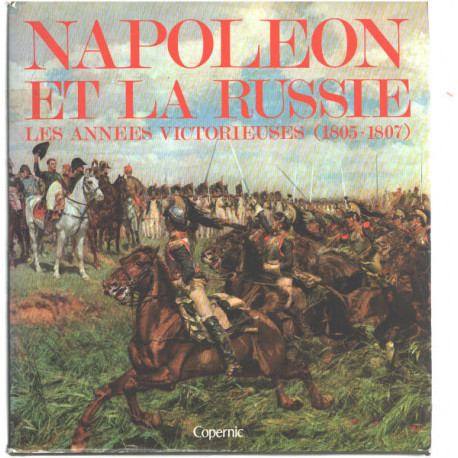 Napoléon et la Russie les années victorieuses ( 1805-1807 ) /...